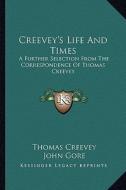 Creevey's Life and Times: A Further Selection from the Correspondence of Thomas Creevey di Thomas Creevey edito da Kessinger Publishing