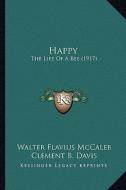Happy: The Life of a Bee (1917) di Walter Flavius McCaleb edito da Kessinger Publishing