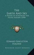 The Earth and Sky: A Primer of Astronomy for Young Readers (1898) di Edward Singleton Holden edito da Kessinger Publishing