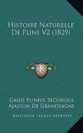 Histoire Naturelle de Pline V2 (1829) di Gaius Plinius Secundus edito da Kessinger Publishing