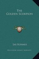 The Golden Scorpion di Sax Rohmer edito da Kessinger Publishing