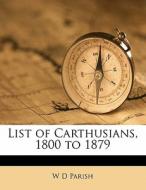 List Of Carthusians, 1800 To 1879 di W. D. Parish edito da Nabu Press