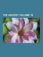The Argosy Volume 16 di Anonymous edito da Theclassics.us
