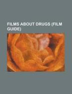 Films About Drugs (film Guide) di Source Wikipedia edito da Booksllc.net