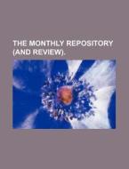 The Monthly Repository (and Review). di Books Group edito da Rarebooksclub.com