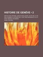 Histoire De Gen Ve 2 ; Depuis Son Origi di Albin Thourel edito da General Books