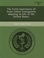 The Lived Experiences Of Asian Indian Immigrants Adapting To Life In The United States. di Nadine A Dalrymple, Terri Anne Price edito da Proquest, Umi Dissertation Publishing