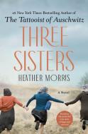 Three Sisters di Heather Morris edito da ST MARTINS PR