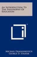 An Introduction to the Philosophy of Education di Michael Demiashkevich edito da Literary Licensing, LLC