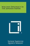 War and Diplomacy in the Japanese Empire di Tatsuji Takeuchi edito da Literary Licensing, LLC
