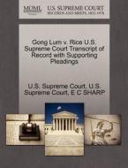 Gong Lum V. Rice U.s. Supreme Court Transcript Of Record With Supporting Pleadings di E C Sharp edito da Gale, U.s. Supreme Court Records