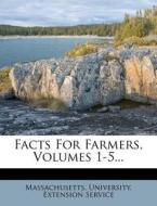 Facts for Farmers, Volumes 1-5... edito da Nabu Press
