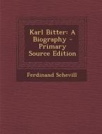 Karl Bitter: A Biography di Ferdinand Schevill edito da Nabu Press