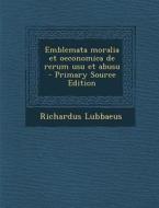 Emblemata Moralia Et Oeconomica de Rerum Usu Et Abusu di Richardus Lubbaeus edito da Nabu Press