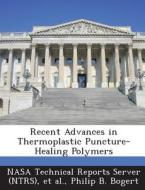 Recent Advances In Thermoplastic Puncture-healing Polymers di Philip B Bogert edito da Bibliogov