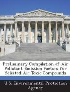 Preliminary Compilation Of Air Pollutant Emission Factors For Selected Air Toxic Compounds edito da Bibliogov