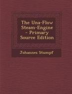 The Una-Flow Steam-Engine di Johannes Stumpf edito da Nabu Press