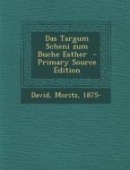 Das Targum Scheni Zum Buche Esther di David Moritz 1875- edito da Nabu Press