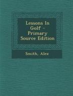 Lessons in Golf di Smith Alex edito da Nabu Press