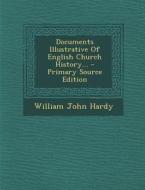 Documents Illustrative of English Church History... di William John Hardy edito da Nabu Press