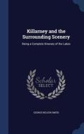 Killarney And The Surrounding Scenery di George Nelson Smith edito da Sagwan Press