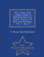 U.S. Army War College Guide to National Security Issues: Theory of War and Strategy, Vol. 1, Ed. 5 - War College Series di J. Boone Bartholomees edito da WAR COLLEGE SERIES