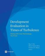 Development Evaluation in Times of Turbulence: Dealing with Crises That Endanger Our Future di Marie-Helene Boily edito da World Bank Publications