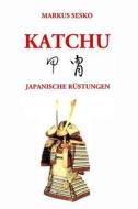 Katchu - Japanische Rüstungen di Markus Sesko edito da Lulu.com