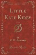 Little Kate Kirby, Vol. 2 Of 3 (classic Reprint) di F W Robinson edito da Forgotten Books