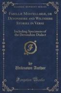 Fabellae Mostellariae, Or Devonshire And Wiltshire Stories In Verse di Unknown Author edito da Forgotten Books