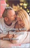 Christmas with His Ballerina di Jessica Gilmore edito da HARLEQUIN SALES CORP