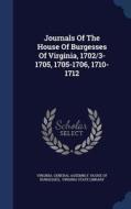 Journals Of The House Of Burgesses Of Virginia, 1702/3-1705, 1705-1706, 1710-1712 edito da Sagwan Press