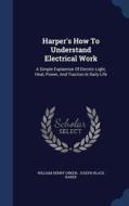 Harper's How To Understand Electrical Work di William Henry Onken edito da Sagwan Press
