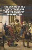 The Origins of the Thirty Years War and the Revolt in Bohemia, 1618 di Geoff Mortimer edito da Palgrave Macmillan