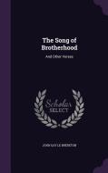 The Song Of Brotherhood di John Gay Le Brereton edito da Palala Press