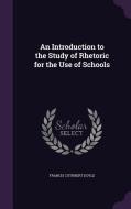 An Introduction To The Study Of Rhetoric For The Use Of Schools di Francis Cuthbert Doyle edito da Palala Press