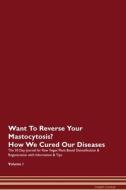 Want To Reverse Your Mastocytosis? How We Cured Our Diseases. The 30 Day Journal for Raw Vegan Plant-Based Detoxificatio di Health Central edito da Raw Power