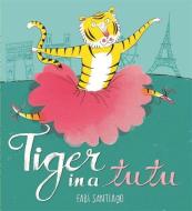 Tiger in a Tutu di Fabi Santiago edito da Hachette Children's Group