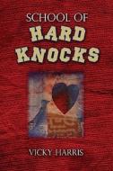 School Of Hard Knocks di Vicky Harris edito da Publishamerica