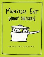 Monsters Eat Whiny Children di Bruce Eric Kaplan edito da SIMON & SCHUSTER BOOKS YOU