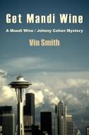 Get Mandi Wine: A Mandi Wine/ Johnny Cohen Mystery di Vin Smith edito da AUTHORHOUSE