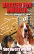 Braced for Murder: Introducing Calamity, Cruiser's Canine Partner in Crime di Sue Owens Wright edito da Five Star (ME)