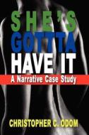 She's Gotta Have It: A Narrative Case Study di Christopher C. Odom edito da Createspace