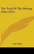 The Trail of the Waving Palm (1915) di Page Philips edito da Kessinger Publishing