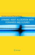 Dynamic Asset Allocation with Forwards and Futures di Abraham Lioui, Patrice Poncet edito da Springer-Verlag New York Inc.
