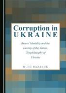 Corruption In Ukraine di Oleg Bazaluk edito da Cambridge Scholars Publishing