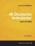 49 Deutsche Volkslieder - For Solo Piano WoO 33 (1894) di Johannes Brahms edito da Beston Press