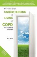 The Complete Guide to Understanding and Living with Copd: From a Copder's Perspective di R. D. Martin edito da Createspace