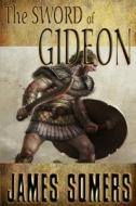 The Sword of Gideon di James Somers edito da Createspace