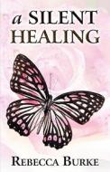 A Silent Healing di Rebecca Burke edito da America Star Books